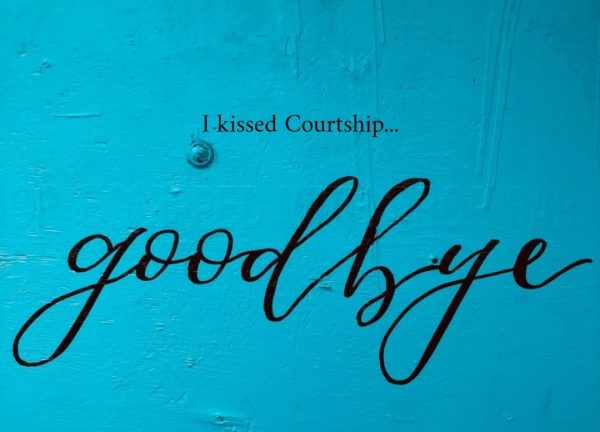 I kissed Courtship goodbye