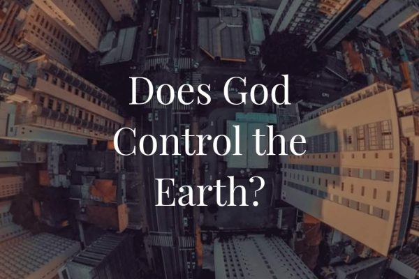 Does God Control the Earth?