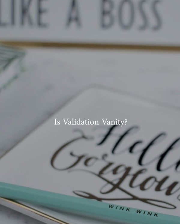 Is Validation Vanity