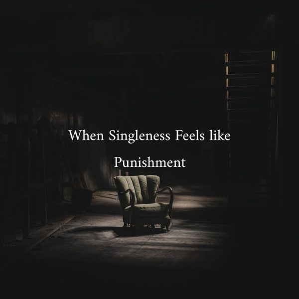 When Singleness Feels like Punishment